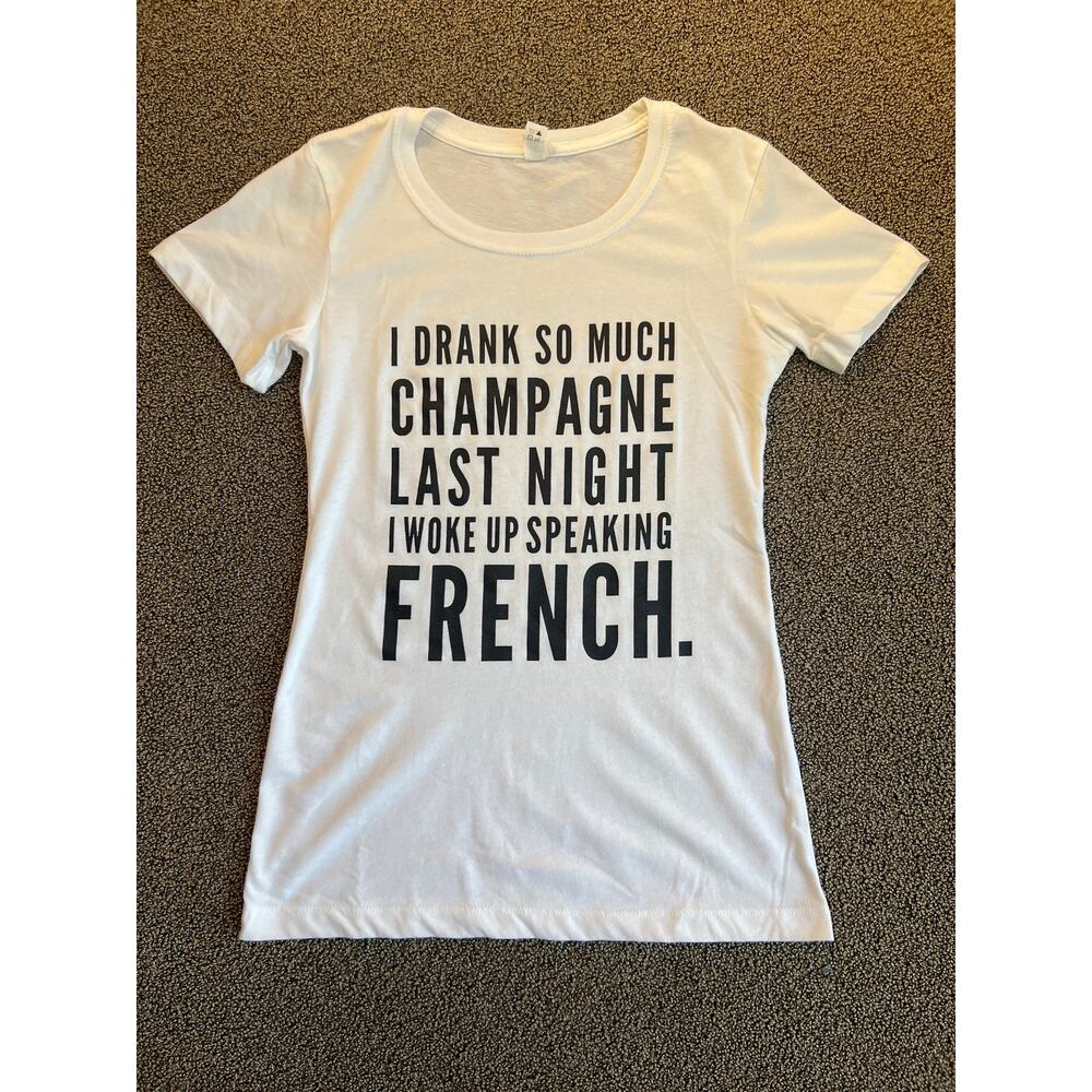I drank so much champagne last night I woke up speaking French T-shirt.